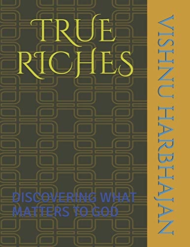 True Riches Discovering What Matters to God