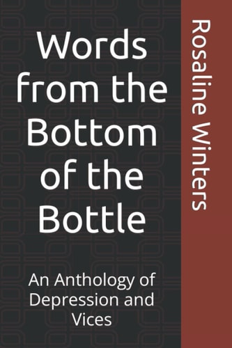 Words from the Bottom of the Bottle An Anthology of Depression and Vices