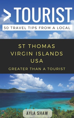 Greater Than a Tourist- St Thomas United States Virgin Islands USA 50 Travel Tips from a Local