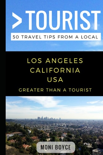 Greater Than a Tourist- Los Angeles California USA 50 Travel Tips from a Local