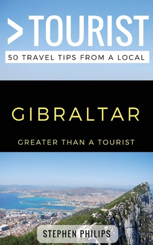Greater Than a Tourist- Gibraltar 50 Travel Tips from a Local