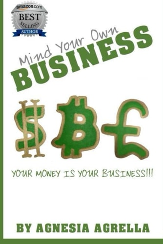 Mind Your Own Business Your Money Is Your Business!!!