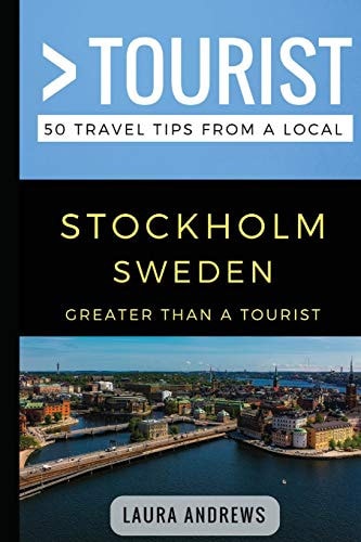 Greater Than a Tourist- Stockholm Sweden 50 Travel Tips from a Local