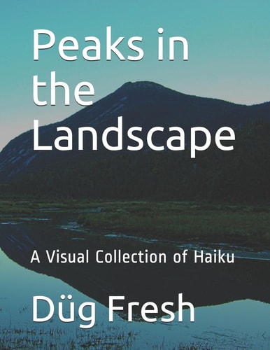 Peaks in the Landscape A Visual Collection of Haiku