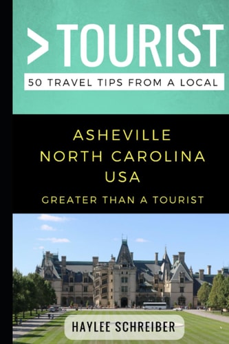 Greater Than a Tourist- Asheville North Carolina USA 50 Travel Tips from a Local