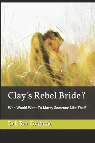 Clay's Rebel Bride? Who Would Want To Marry Someone Like That?