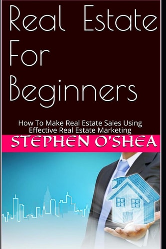 Real Estate For Beginners How To Make Real Estate Sales Using Effective Real Estate Marketing