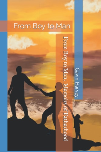 From Boy to Man Memoirs of Fatherhood