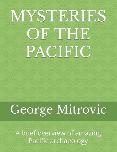 Mysteries of the Pacific A Brief Overview of Amazing Pacific Archaeology