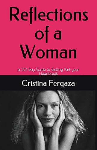 Reflections of a Woman A 30-Day Guide to Getting Past Your Heartbreak