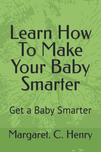 Learn How To Make Your Baby Smarter Get Baby Smarter