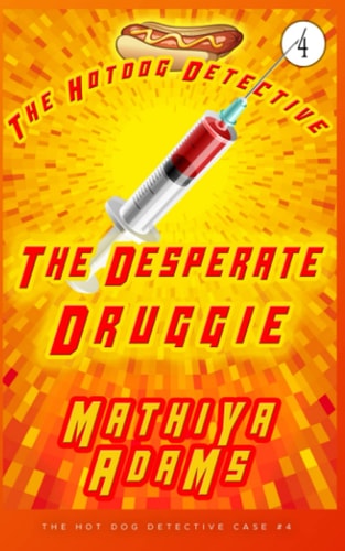 The Desperate Druggie The Hot Dog Detective (a Denver Detective Cozy Mystery)