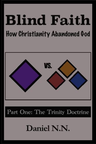 Blind Faith How Christianity Abandoned God: Part One: The Trinity Doctrine