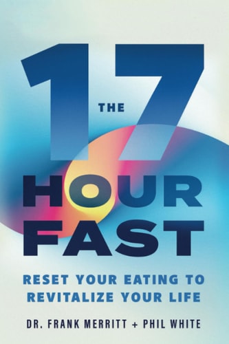 The 17 Hour Fast Reset Your Eating to Revitalize Your Life