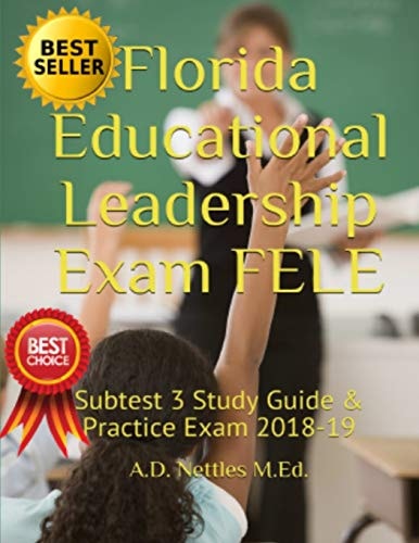 Florida Educational Leadership Exam FELE Subtest 3 Study Guide and Practice Exam 2018-19
