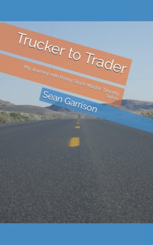 Trucker to Trader My Journey with Penny Stock Master Timothy Sykes