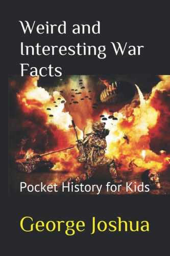 Weird and Interesting War Facts Pocket History for Kids