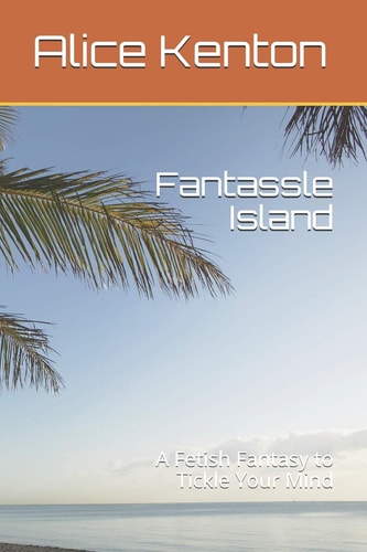 Fantassle Island A Fetish Fantasy to Tickle Your Mind