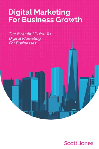 Digital Marketing For Business Growth The Essential Guide To Digital Marketing For Businesses