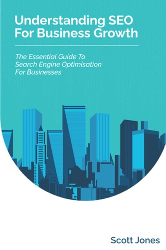 Understanding SEO For Business Growth The Essential Guide To Search Engine Optimisation For Businesses
