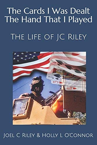 The Cards I Was Dealt the Hand That I Played The Life of Jc Riley