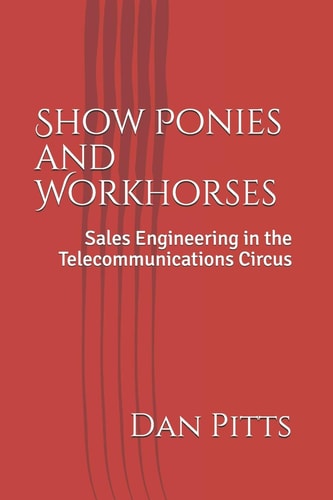 Show Ponies and Workhorses Sales Engineering in the Telecommunications Circus