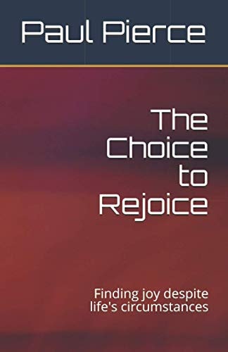 The Choice to Rejoice Finding Joy Despite Life's Circumstances