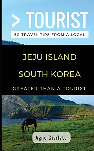 Greater Than a Tourist- Jeju Island South Korea 50 Travel Tips from a Local