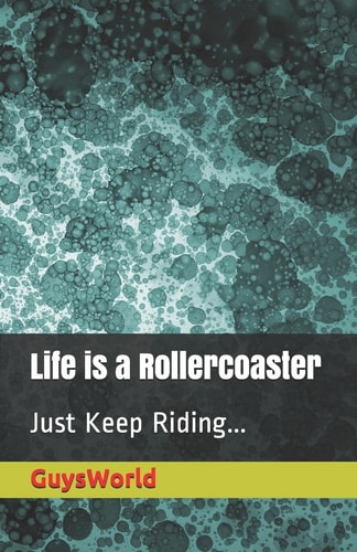 Life Is a Rollercoaster Just Keep Riding