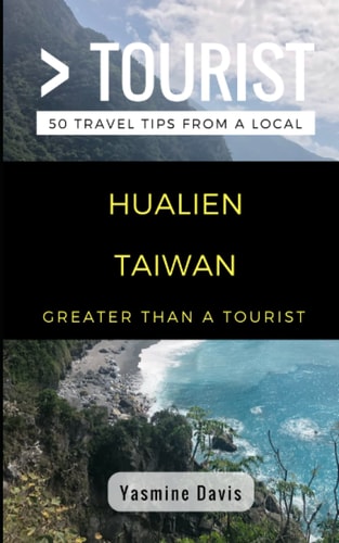 Greater Than a Tourist- Hualien Taiwan 50 Travel Tips from a Local
