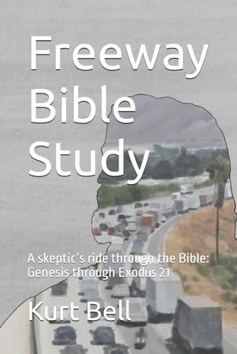Freeway Bible Study A Skeptic's Ride Through the Bible