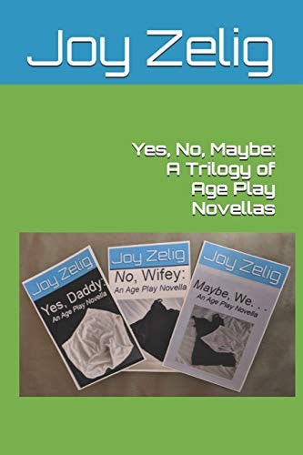 Yes, No, Maybe A Trilogy of Age Play Novellas