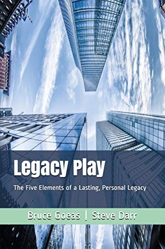 Legacy Play The Five Elements of a Lasting, Personal Legacy