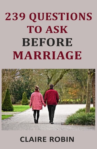239 Questions to Ask Before Marriage Things Couples Should Talk About While Preparing for Marriage (Conversation Starters)