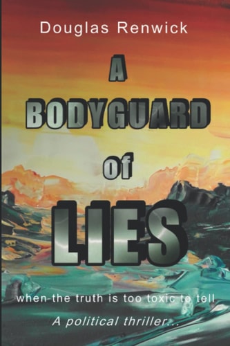 A Bodyguard of Lies When the Truth Is Too Toxic to Tell