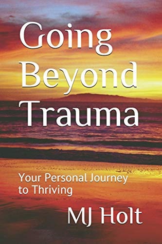 Going Beyond Trauma Your Personal Journey to Thriving