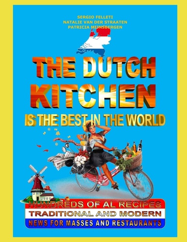 "The Dutch Kitchen Is the Best in the World" Hundreds of Original Recipes. Traditional and Modern. News for Masses and Restaurants.