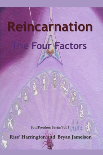Reincarnation - The Four Factors Four New Ways of Looking At Reincarnation