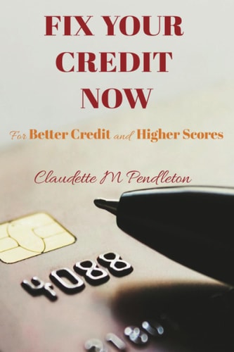 Fix Your Credit Now For Better Credit and Higher Scores