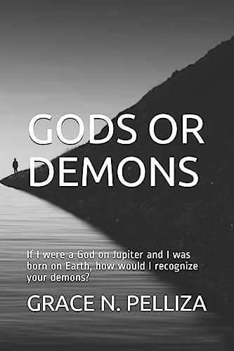 Gods Or Demons If I Were a God on Jupiter and I Was Born on Earth, How Would I Recognize Your Demons?