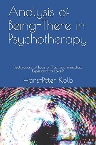 Analysis of Being-There in Psychotherapy Declarations of Love Or True and Immediate Experience of Love?