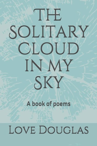 The Solitary Cloud in My Sky A Book of Poems