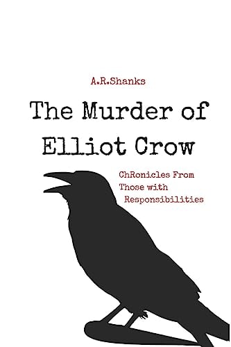 The Murder of Elliot Crow Chronicles from Those with Responsibilities