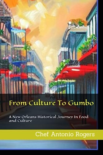 From Culture To Gumbo A New Orleans Historical Journey In Food and Culture