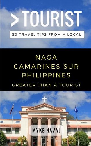 Greater Than a Tourist- Naga Camarines Sur Philippines 50 Travel Tips from a Local