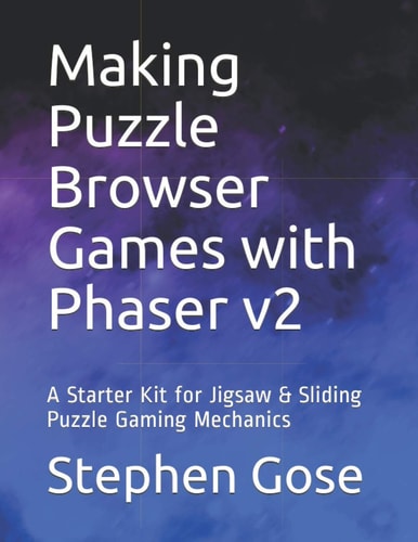Making Puzzle Browser Games with Phaser V2 A Starter Kit for Jigsaw and Sliding Puzzle Gaming Mechanics