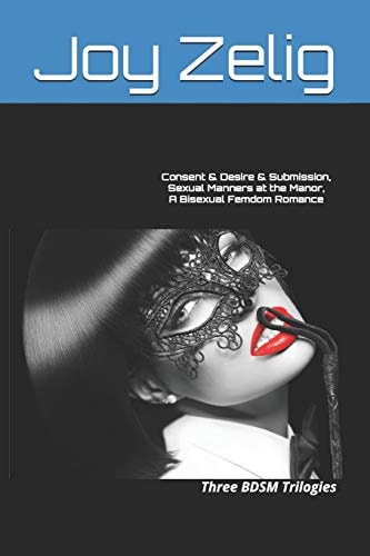 Consent and Desire and Submission, Sexual Manners at the Manor, a Bisexual Femdom Romance Three BDSM Trilogies