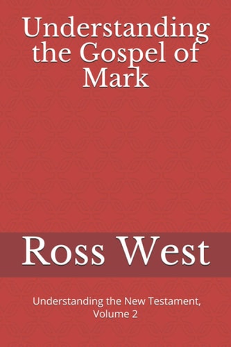 Understanding the Gospel of Mark Understanding the New Testament, Volume 2