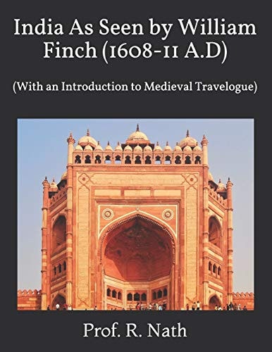 India As Seen by William Finch (1608-11 A.D) (With an Introduction to Medieval Travelogue)