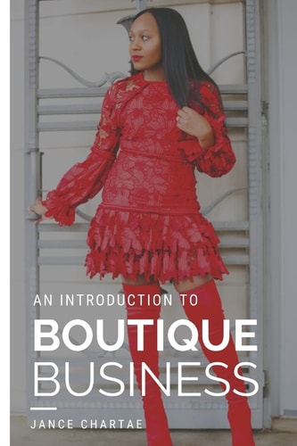 Boutique Business A Guide for Budding Entrepreneurs Who Can't Find Answers on Google